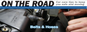 On The Road- Car Care Tips to Keep You Safe and Moving: Belts and Hoses.